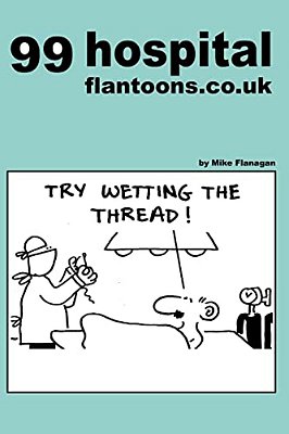 99 Hospital Flantoons. Co. UK: 99 Great And Funny Cartoons About Hospitals-..