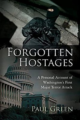 Forgotten Hostages: A Personal Account Of Washington's First Major Terror Attack-..