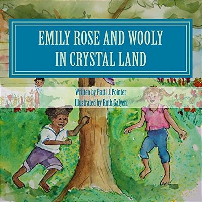 Emily Rose And Wooly In Crystal Land: Book 2-..