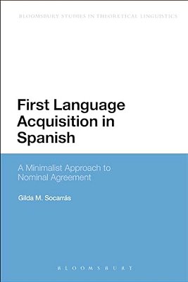 First Language Acquisition In Spanish: A Minimalist Approach To Nominal Agreement-..