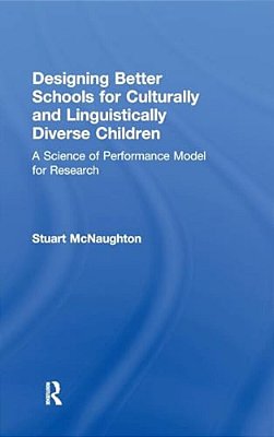 Designing Better Schools For Culturally And Linguistically Diverse Children: A Science Of Performance Model For Research-..