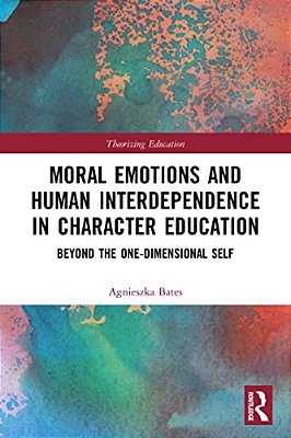 Moral Emotions And Human Interdependence In Character Education: Beyond The One-Dimensional Self-..