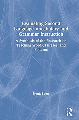 Evaluating Second Language Vocabulary And Grammar Instruction: A Synthesis Of The Research On Teaching Words, Phrases, And Patterns-..