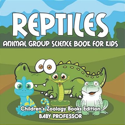 Reptiles: Animal Group Science Book For Kids Children's Zoology Books Edition-..