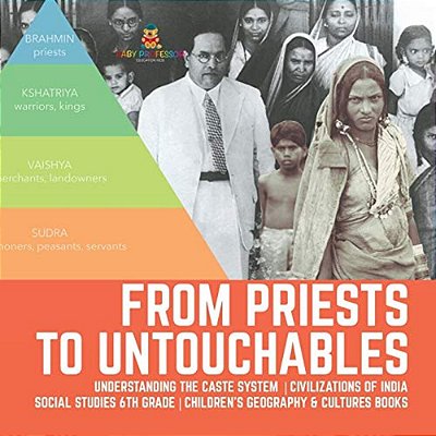 From Priests To Untouchables Understanding The Caste System Civilizations Of India Social Studies 6Th Grade Children's Geography & Cultures Books-..
