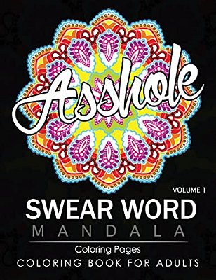Swear Word Mandala Coloring Pages Volume 1: Rude And Funny Swearing And Cursing Designs With Stress Relief Mandalas (Funny Coloring Books)-..