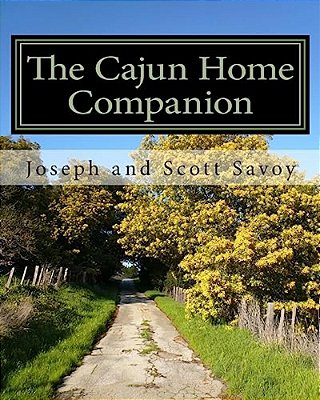 The Cajun Home Companion: Learn To Speak Cajun French And Other Essentials Every Cajun Should Know-..