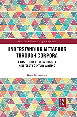 Understanding Metaphor Through Corpora: A Case Study Of Metaphors In Nineteenth Century Writing-..