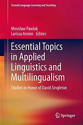 Essential Topics In Applied Linguistics And Multilingualism: Studies In Honor Of David Singleton-..