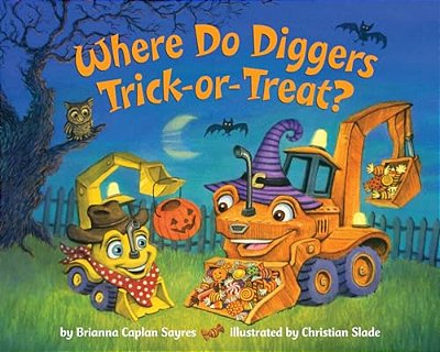 Where Do Diggers Trick-Or-treat?: A Halloween Book For Kids And Toddlers-..