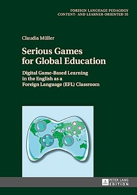 Serious Games For Global Education: Digital Game-Based Learning In The English As A Foreign Language (Efl) Classroom-..