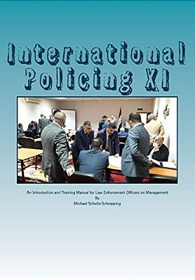 International Policing XI: An Introduction And Training Manual For Law Enforcement Officers On Management-..