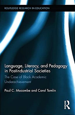 Language, Literacy, And Pedagogy In Postindustrial Societies: The Case Of Black Academic Underachievement-..