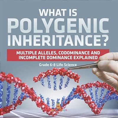 What Is Polygenic Inheritance? Multiple Alleles, Codominance And Incomplete Dominance Explained Grade 6-8 Life Science-..