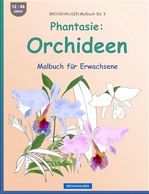 Brockhausen Malbuch Bd. 3 - Phantasie: Orchideen: Malbuch Für Erwachsene-..