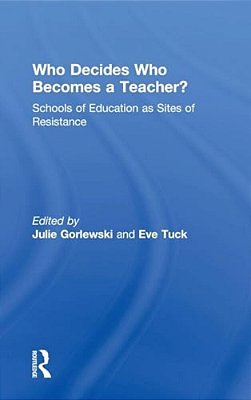 Who Decides Who Becomes A Teacher?: Schools Of Education As Sites Of Resistance-..