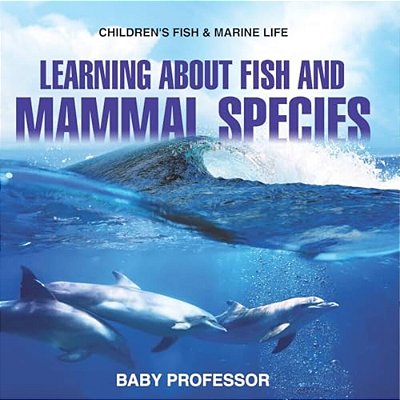 Learning About Fish And Mammal Species Children's Fish & Marine Life-..