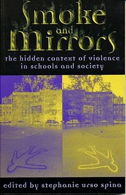 Smoke And Mirrors: The Hidden Context Of Violence In Schools And Society-..