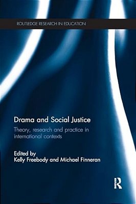 Drama And Social Justice: Theory, Research And Practice In International Contexts-..