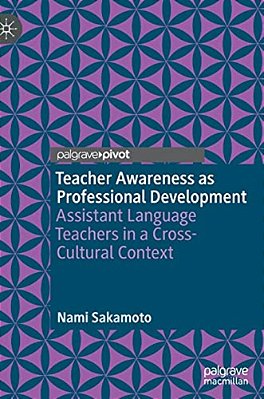 Teacher Awareness As Professional Development: Assistant Language Teachers In A Cross-Cultural Context-..