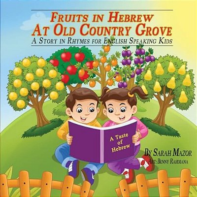 Fruits In Hebrew At Old Country Grove: A Story In Rhymes For English Speaking Kids-..