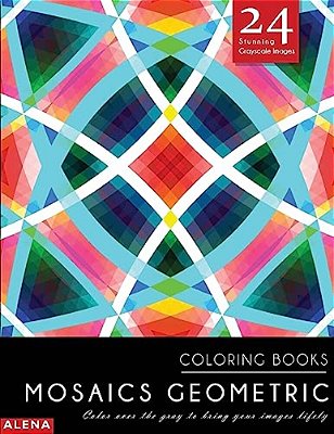 Mosaics Geometric Coloring Books: Stress Relief Coloring Books For Adults With 24 Stunning Geometric Grayscale Images-..