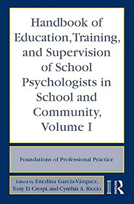 Handbook Of Education, Training, And Supervision Of School Psychologists In School And Community, Volume I: Foundations Of Professional Practice-..