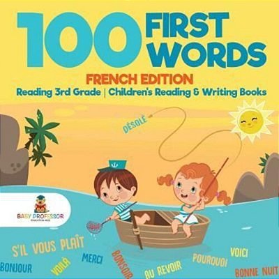 100 First Words - French Edition - Reading 3RD Grade Children's Reading & Writing Books-..