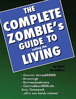 The Complete Zombie's Guide To Eating The Living: A Prop Book-..