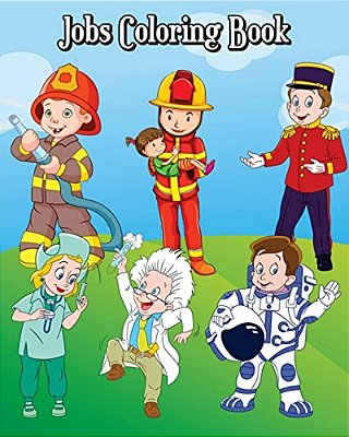 Jobs Coloring Book: Children's Jobs & Careers, Learn About Careers, Fun Early Learning (Perfect For Toddler, Kids Ages 2-4, 4-8)-..