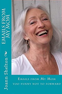 Emails From My Mom: Too Funny Not To Forward-..