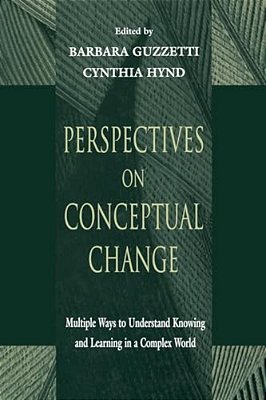 Perspectives On Conceptual Change: Multiple Ways To Understand Knowing And Learning In A Complex World-..