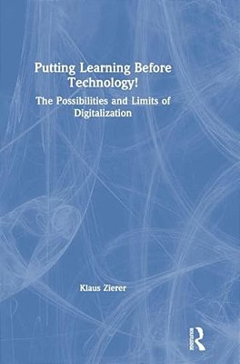 Putting Learning Before Technology!: The Possibilities And Limits Of Digitalization-..