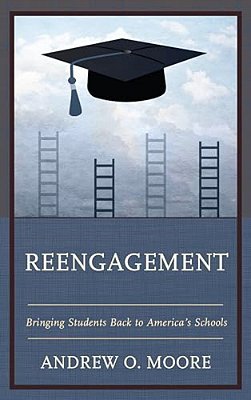 Reengagement: Bringing Students Back To America's Schools-..