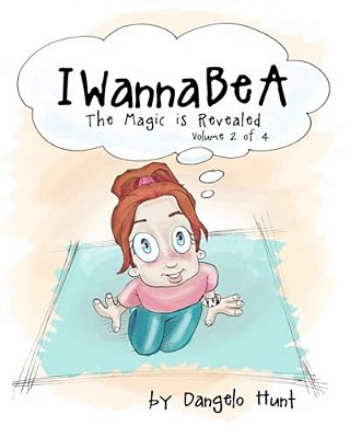Iwannabea Volume 2: Helping Children Dream & Visualize At An Early Age-..