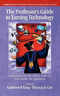 The Professor's Guide To Taming Technology Leveraging Digital Media, Web 2.0-..