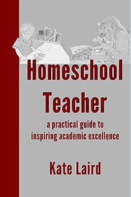Homeschool Teacher: A Practical Guide To Inspiring Academic Excellence-..