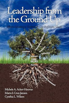 Leadership From The Ground Up: Effective Schooling In Traditionally Low Performing Schools-..