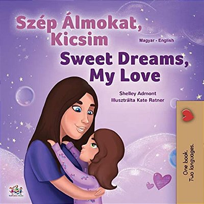 Sweet Dreams, My Love (Hungarian English Bilingual Children's Book)-..