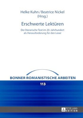Erschwerte Lektueren: Der Literarische Text Im 20. Jahrhundert Als Herausforderung Fuer Den Leser-..