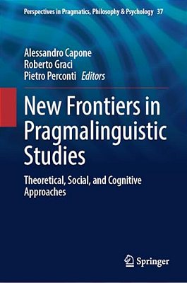 New Frontiers In Pragmalinguistic Studies: Theoretical, Social, And Cognitive Approaches-..