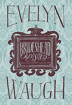 Brideshead Revisited: The Sacred And Profane Memories Of Captain Charles Ryder-..