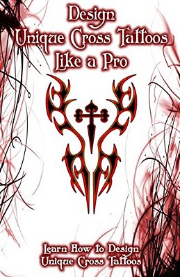 Design Unique Cross Tattoos Like A Pro: Learn How To Design Unique Cross Tattoos-..