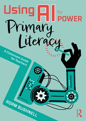 Using Ai To Power Primary Literacy: A Classroom Guide For Teachers-..