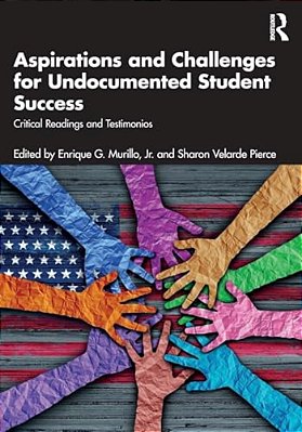 Aspirations And Challenges For Undocumented Student Success: Critical Readings And Testimonios-..