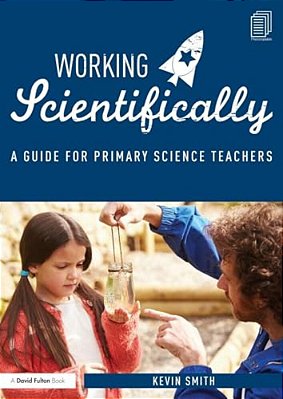 Working Scientifically: A Guide For Primary Science Teachers-..