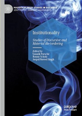 Institutionality: Studies Of Discursive And Material (Re-)ordering-..