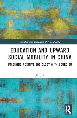 Education And Upward Social Mobility In China: Imagining Positive Sociology With Bourdieu-..