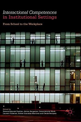 Interactional Competences In Institutional Settings: From School To The Workplace-..
