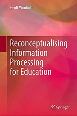 Reconceptualising Information Processing For Education-..